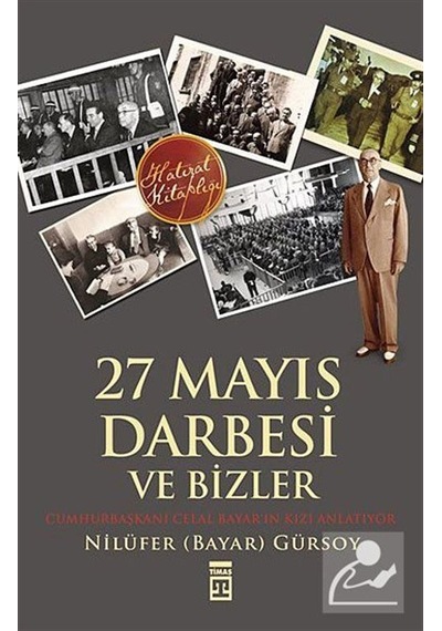 27 Mayıs Darbesi ve Bizler - Nilüfer Bayar Gürsoy - Timaş Yayınları