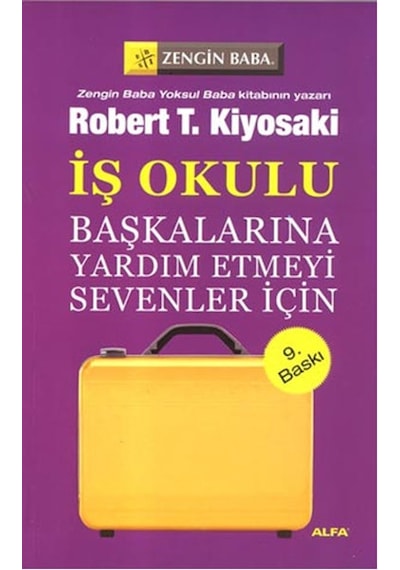Başkalarına Yardım Etmeyi Sevenler İçin - İş Okulu - Robert T. Kiyosaki - Alfa Yayıncılık