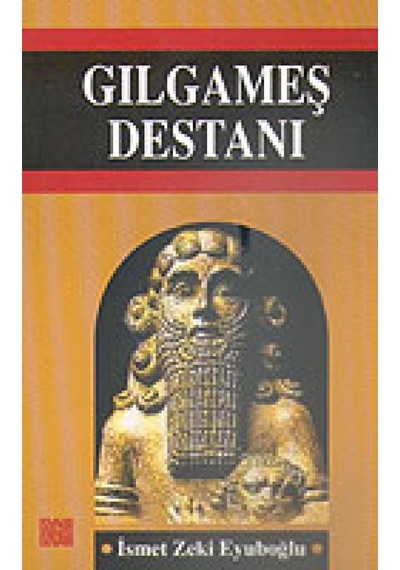 Gılgamış Destanı - İsmet Zeki Eyüboğlu - Özgür Yayınları
