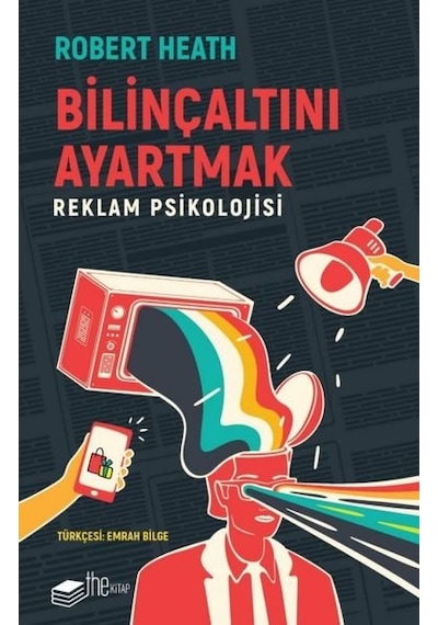 Bilinçaltını Ayartmak - Reklam Psikolojisi - Robert Heath - The Kitap