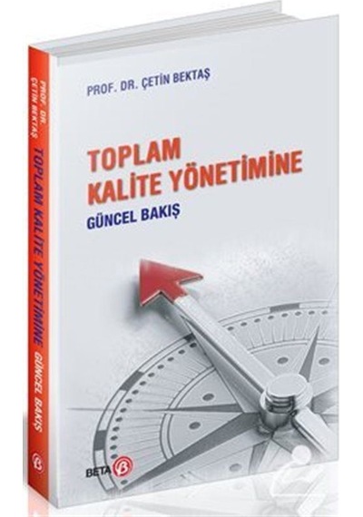 Toplam Kalite Yönetimine Güncel Bakış - Çetin Bektaş - Beta Yayınları