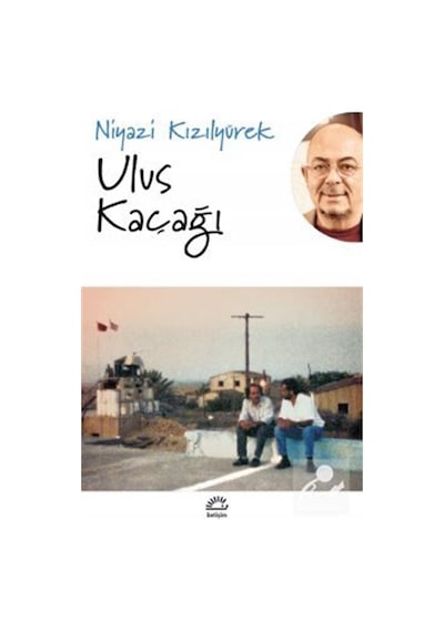 Ulus Kaçağı - Niyazi Kızılyürek - İletişim Yayınları