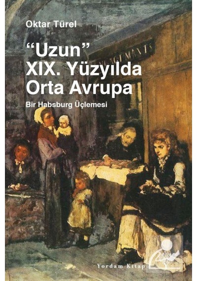 Uzun 19. Yüzyılda Orta Avrupa - Oktar Türel - Yordam Kitap