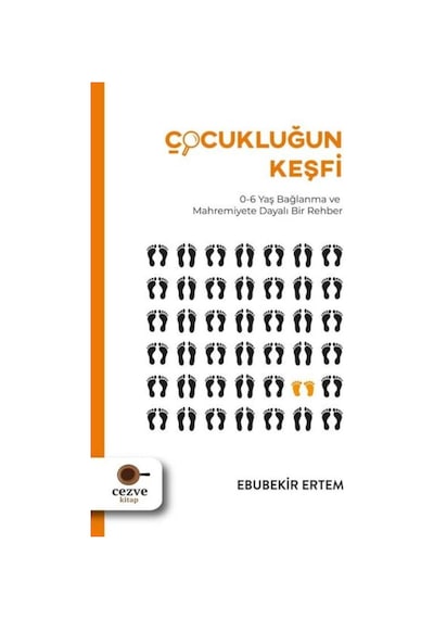Çocukluğun Keşfi: 0-6 Yaş Bağlanma ve Mahremiyete Dayalı Bir Rehber - Ebubekir Ertem - Cezve Kitap
