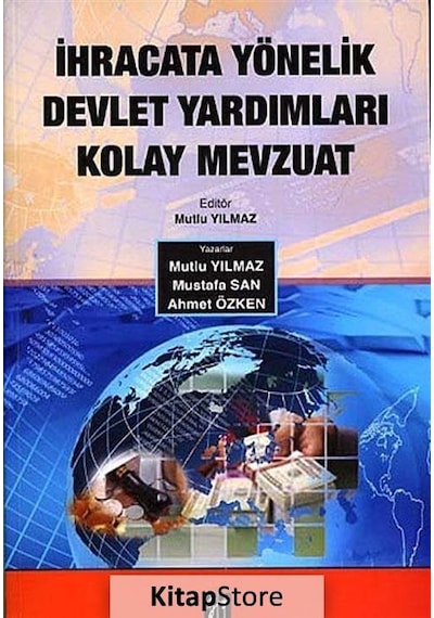 İhracata Yönelik Devlet Yardımları Kolay Mevzuat - Mutlu Yılmaz -  Mustafa San - Gazi Kitabevi