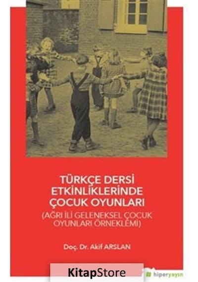 Türkçe Dersi Etkinliklerinde Çocuk Oyunları - Akif Arslan - Hiperlink