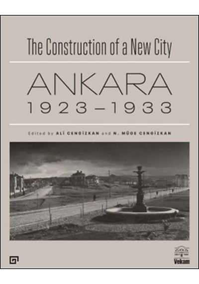 The Construction Of A New City Bir Şehir Kurmak: Ankara 1923 1933