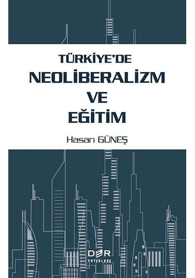 Türkiye'de Neoliberalizm Ve Eğitim / Hasan Güneş