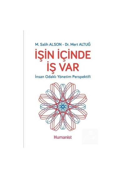 İşin İçinde İş Var: İnsan Odaklı Yönetim Perspektifi - M. Salih Alson - Humanist Kitap Yayıncılık