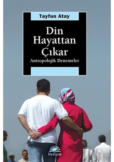 Din Hayattan Çıkar - Tayfun Atay - İletişim Yayınları