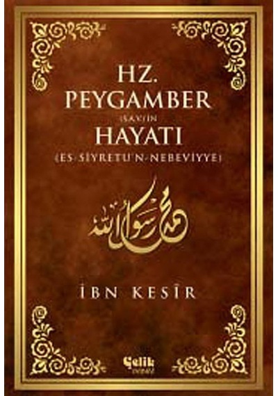 Hz. Peygamber (s.a.v.)in Hayatı İbn Kesir ÇELİK YAYINEVİ 9786055094348