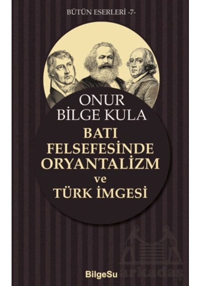 Batı Felsefesinde Oryantalizm Ve Türk İmgesi Bilgesu Yayıncılık