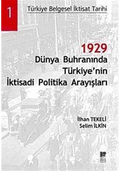 1929 Dünya Buhranında Türkiye'nin İktisadi Politika Arayışları - İlhan Tekeli -  Selim İlkin - Bilge Kültür Sanat