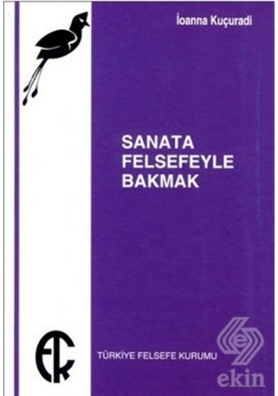 Sanata Felsefeyle Bakmak - İoanna Kuçuradi - Türkiye Felsefe Kurumu