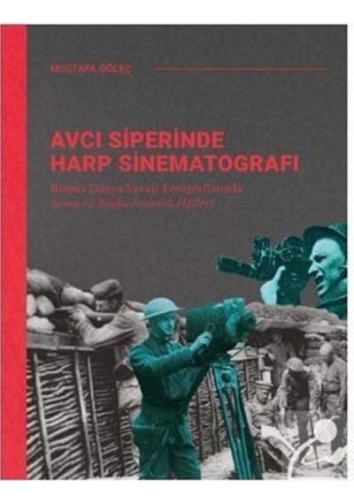 Avcı Siperinde Harp Sinematografı / Birinci Dünya Savaşı Fotoğ... 9786257587624