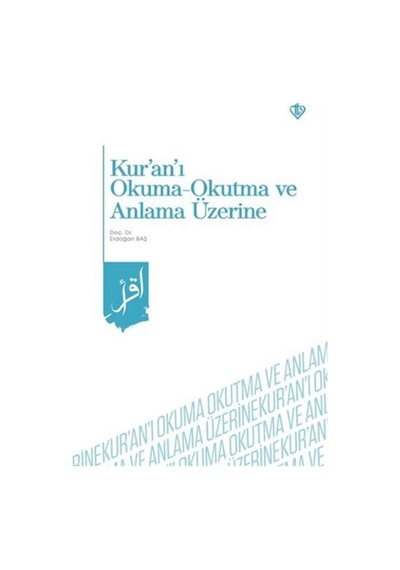 Kur'an-ı Okuma Okutma ve Anlama Üzerine - Erdoğan Baş - Türkiye Diyanet Vakfı Yayınları