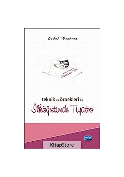Teknik ve Örnekleri ile Ilköğretimde Tiyatro / Sedef Uzgören