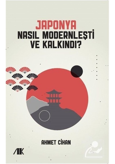 Japonya Nasıl Modernleşti ve Kalkındı? - Ahmet Cihan - Akademik Kitaplar