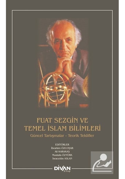Fuat Sezgin ve Temel İslam Bilimleri: Güncel Tartışmalar-Teorik Teklifler- Divan Kitap