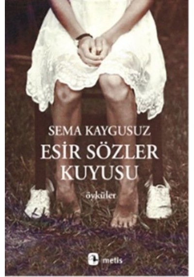 Esir Sözler Kuyusu - Sema Kaygusuz - Metis Yayınları