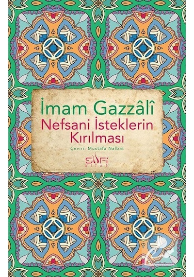 Nefsani İsteklerin Kırılması / İmam Gazali