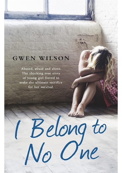 I Belong To No One: Abused, Afraid And Alone. A Young Girl Forced To Make The Ultimate Sacrifice For Her Survival.