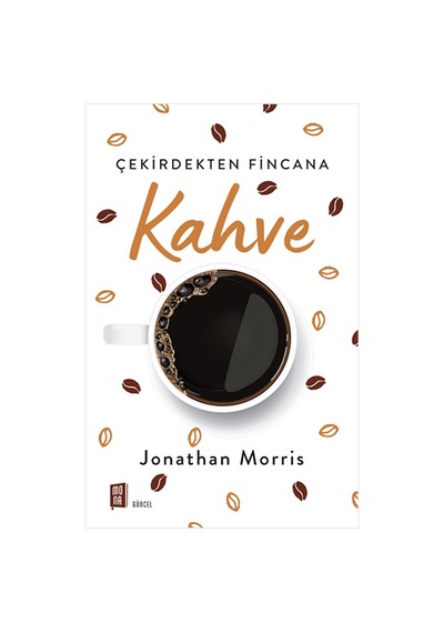 Çekirdekten Fincana Kahve - Jonathan Morris - Mona