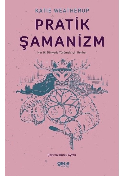Pratik Şamanizm - Katie Weatherup - Gece Kitaplığı