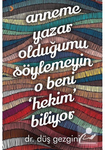 Anneme Yazar Olduğumu Söylemeyin O Beni Hekim Biliyor - Düş Gezgini - Cinius