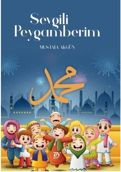 Sevgili Peygamberim - Mustafa Akgün - Ey Yayınları