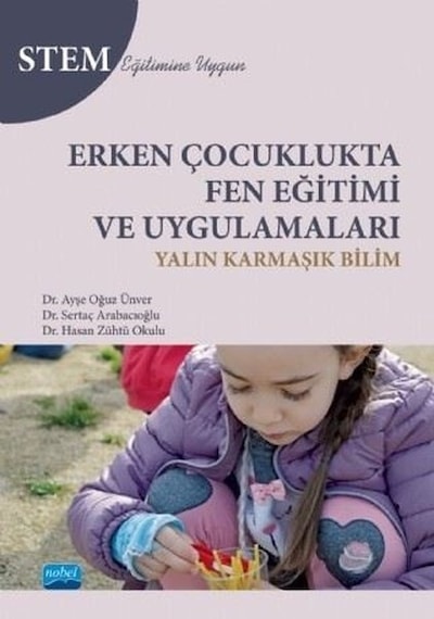 Erken Çocuklukta Fen Eğitimi ve Uygulamaları - Ayşe Oğuz Ünver - Nobel Akademik Yayıncılık