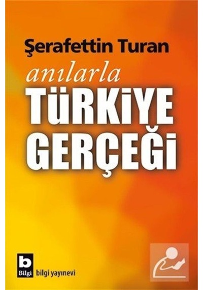 Anılarla Türkiye Gerçeği - Şerafettin Turan - Bilgi Yayınevi
