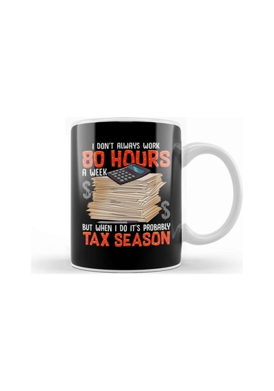 I Don't Always Work 80 Hours A Week But Tax Season Kupa Bardak Porselen Karışık