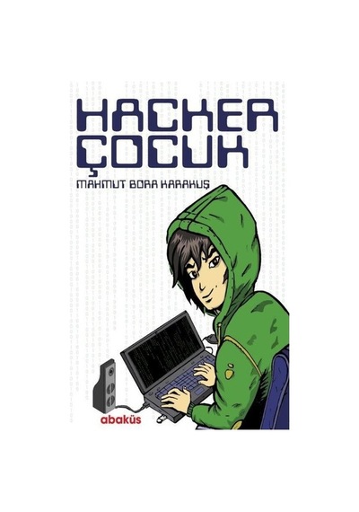 Hacker Çocuk - Mahmut Bora Karakuş - Abaküs Kitap