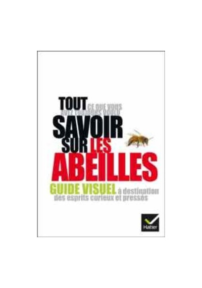Tout ce Que Vous Avez Toujours Voulu Savoir Sur Les Abeilles 9782218958236