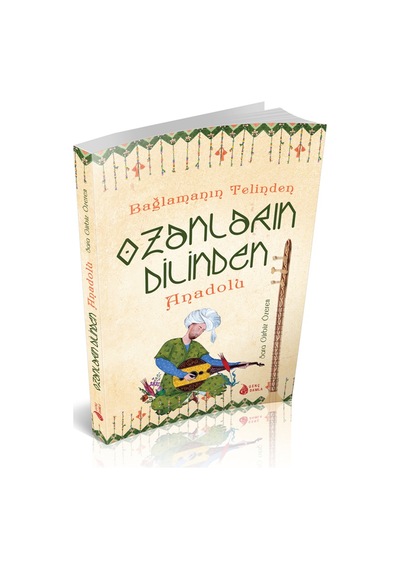 Bağlamanın Telinden Ozanların Dilinden  Anadolu