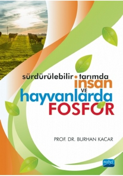 Sürdürülebilir Tarımda İnsan ve Hayvanlarda Fosfor  - Burhan Kacar  - Nobel Akademik Yayıncılık