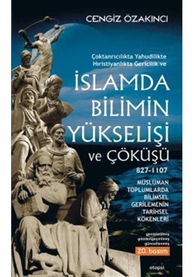 Islam'Da Bilimin Yükselişi Ve Çöküşü /827-1107 / Cengiz Özakıncı 9789758410040