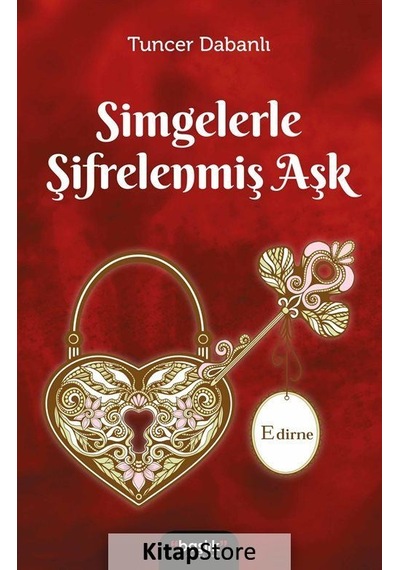 Simgelerle Şifrelenmiş Aşk Edirne - Tuncer Dabanlı - Başlık Yayınları