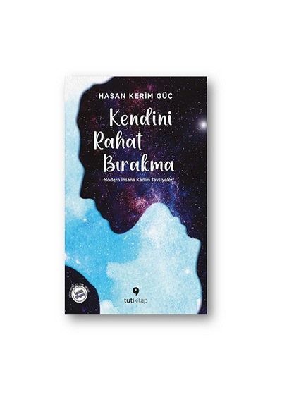 Kendini Rahat Bırakma - Modern İnsana Kadim Tavsiyeler! - Hasan Kerim Güç - Tuti Kitap