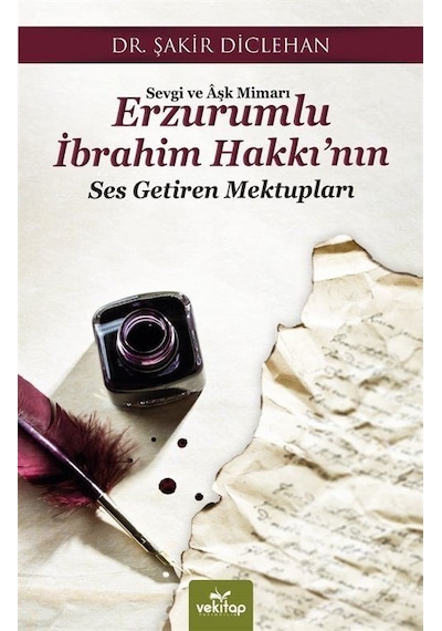 Sevgi ve Aşk Mimari Erzurumlu İbrahim Hakkı'nın Ses Getiren Mektupları - Şakir Diclehan - Vekitap Yayıncılık