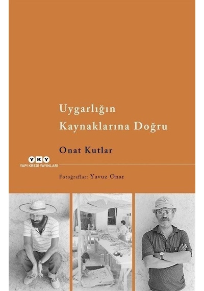 Uygarlığın Kaynaklarına Doğru - Onat Kutlar - Yapı Kredi Yayınları