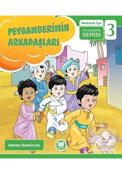 Peygamberimin Arkadaşları / Ilkokullar için Peygamberim Serisi.