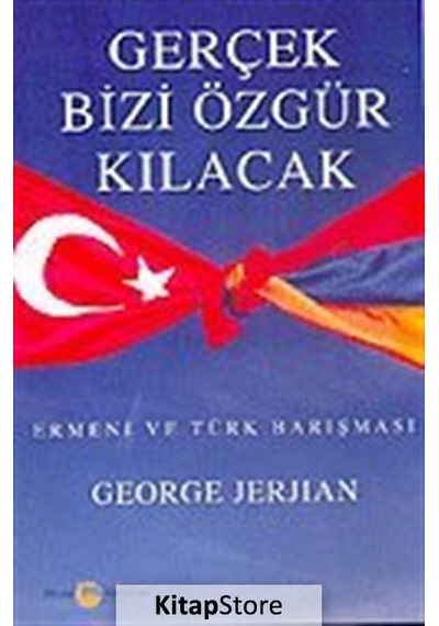 Gerçek Bizi Özgür Kılacak Ermeni ve Türk Barışması - George Jerjian - Belge Yayınları