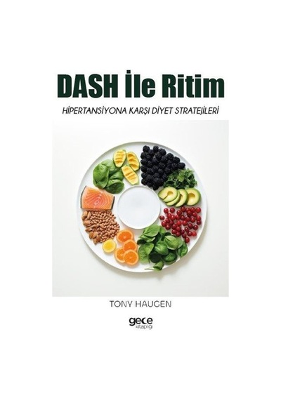 Dash İle Ritim - Hipertansiyona Karşı Diyet Stratejileri - Tony Haugen - Gece Kitaplığı