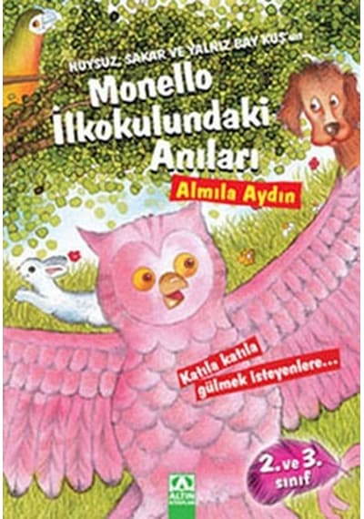Huysuz Sakar ve Yalnız Bay Kuş'un Monello İlkokulundaki Anıları - Almila Aydın - Altın Kitaplar