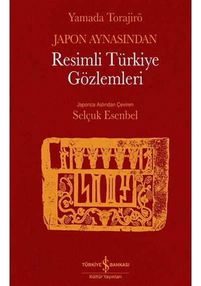 Japon Aynasından Resimli Türkiye Gözlemleri - Yamada Torajiro - İş Bankası Kültür Yayınları