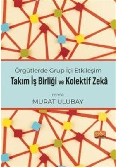 Takım İşbirliği ve Kolektif Zeka - Örgütlerde Grup İçi Etkileşim- Nobel Bilimsel Eserler