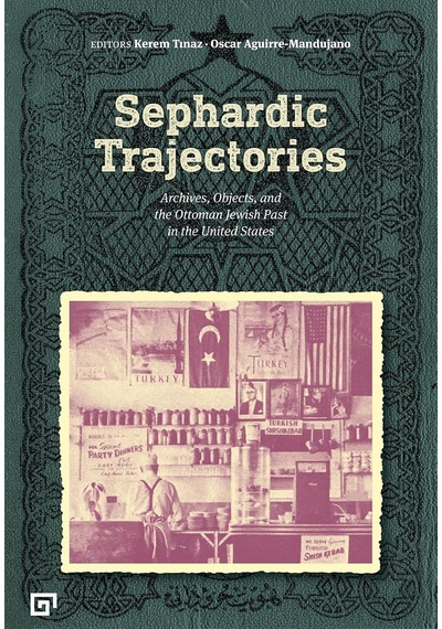 Sephardic Trajectories: Archives, Objects, And The Ottoman Jewish Past In The United States