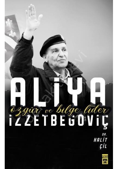 Özgür Ve Bilge Lider Aliya  Izzetbegoviç